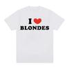 New I Love Blondes Print Funny Meme Tee Cotton Tshirt Casual High Quality Tshirt Unisex Women Vintage Oversized Tops Streetwear