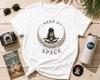 I Need My Space Shirt, Astronaut Moon T-Shirt, NASA Inspired Tee, Space Lover Gift, Galaxy Shirt, Meditation Graphic Tee