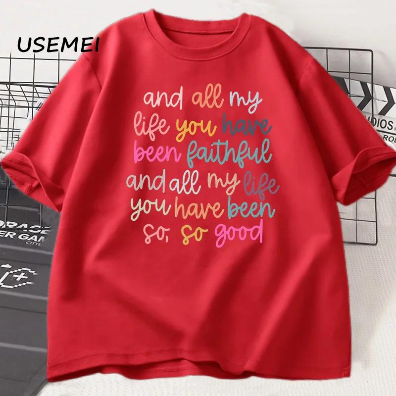 

All My Life You Have Been Faithful Tshirts Goodness of God Jesus T Shirt Unisex Cotton Short Sleeve Printed T-shirt Oversized M