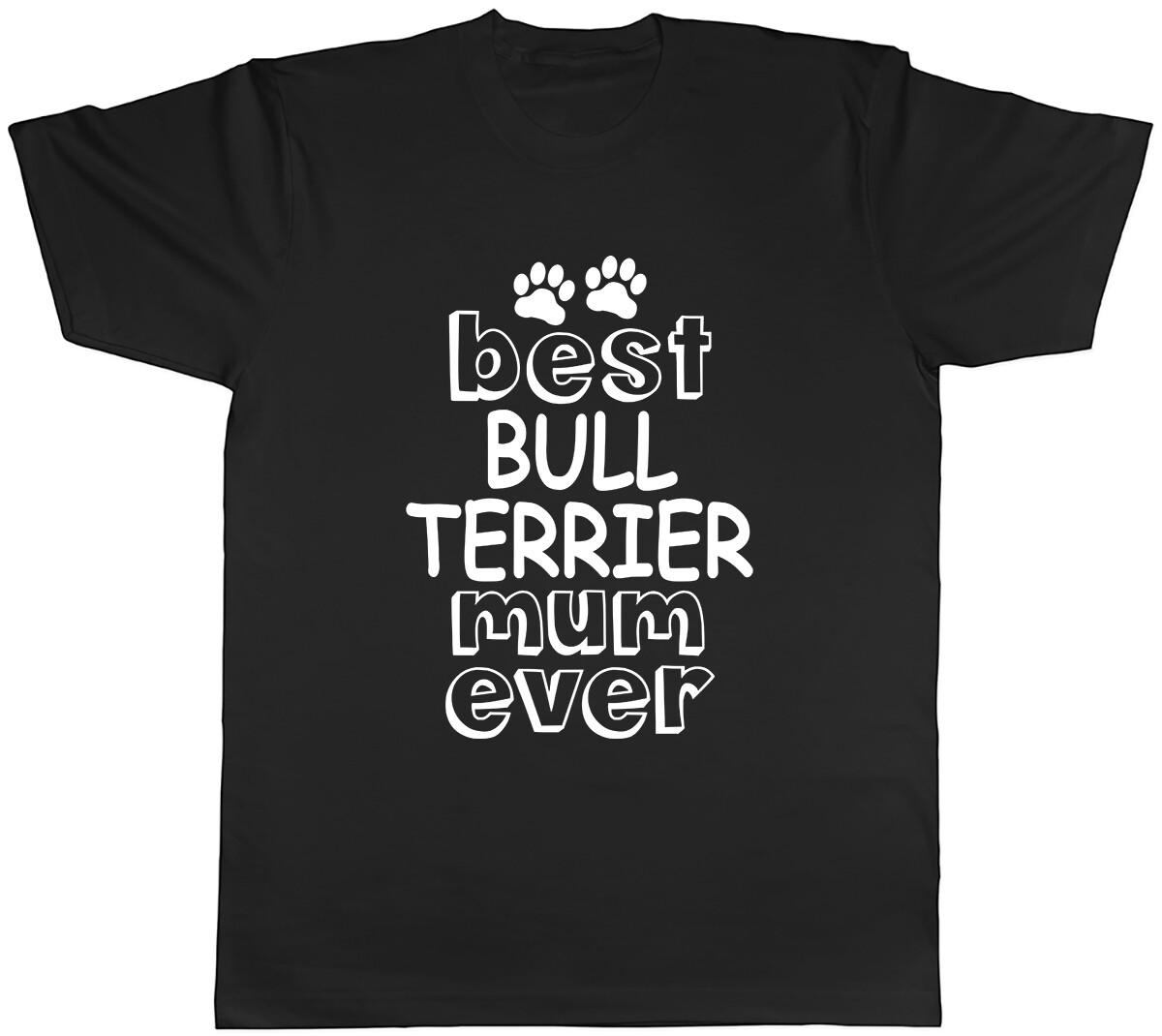 Best Bull Terrier Mum Ever Mens Unisex T-Shirt Tee S