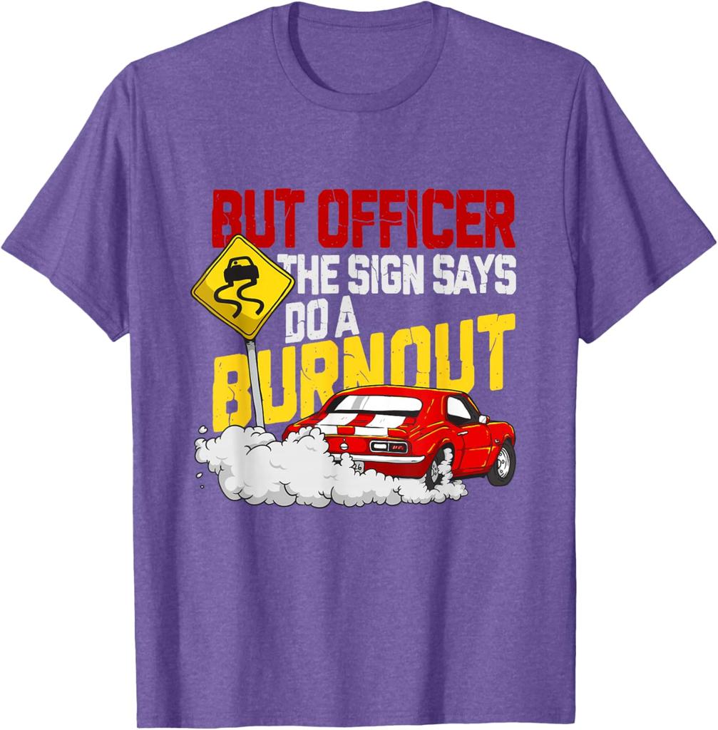 But Officer The Sign Says Do A Burnout Funny Car Guy Graphic Tee Men's Casual Cotton T-Shirt