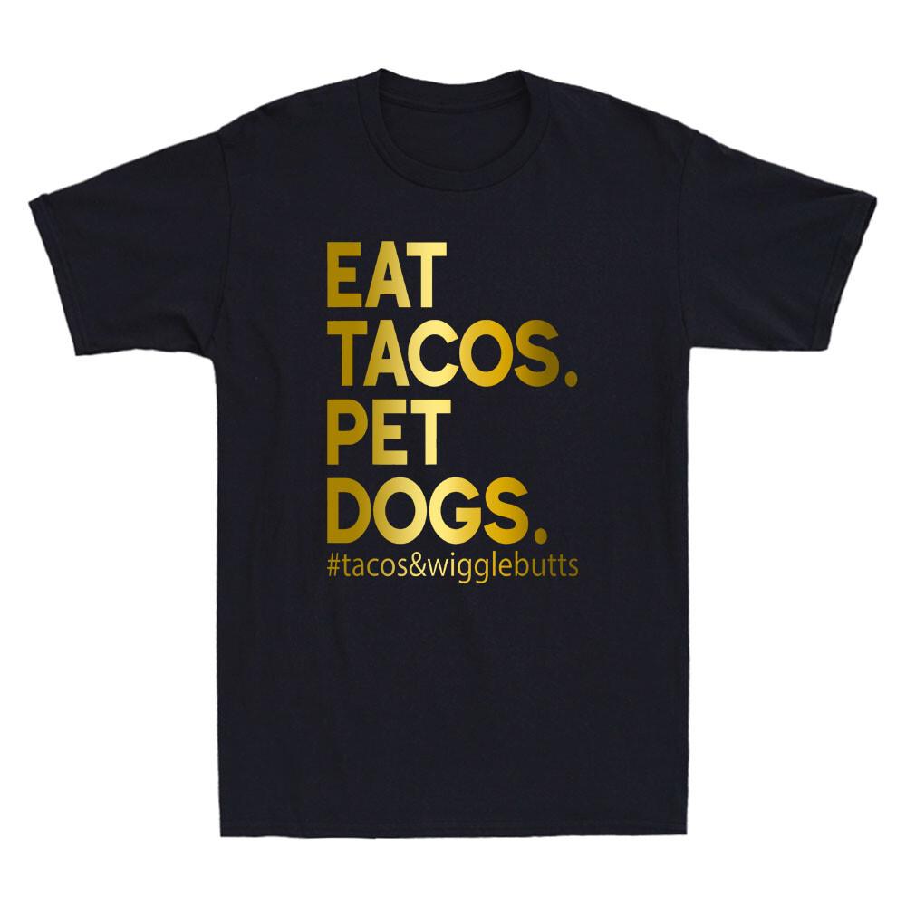 Eat Tacos Pet Dogs Tacos And Wigglebutts Funny Quote Gift Novelty Men T-shirt XL