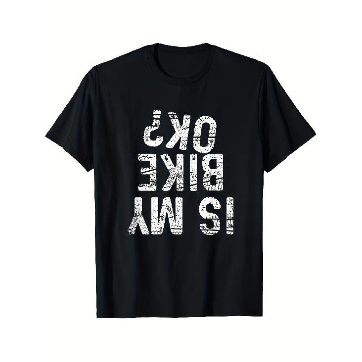 Is My Bike OK? Funny Motorcycle Dirt Bike Biker Race Gifts T-Shirt S