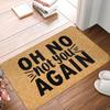 Oh No Not You Again Doormat Non-Slip Bath Welcome Floormat Kitchen Mat Bedroom Balcony Door Floor Entrance Carpet Rug