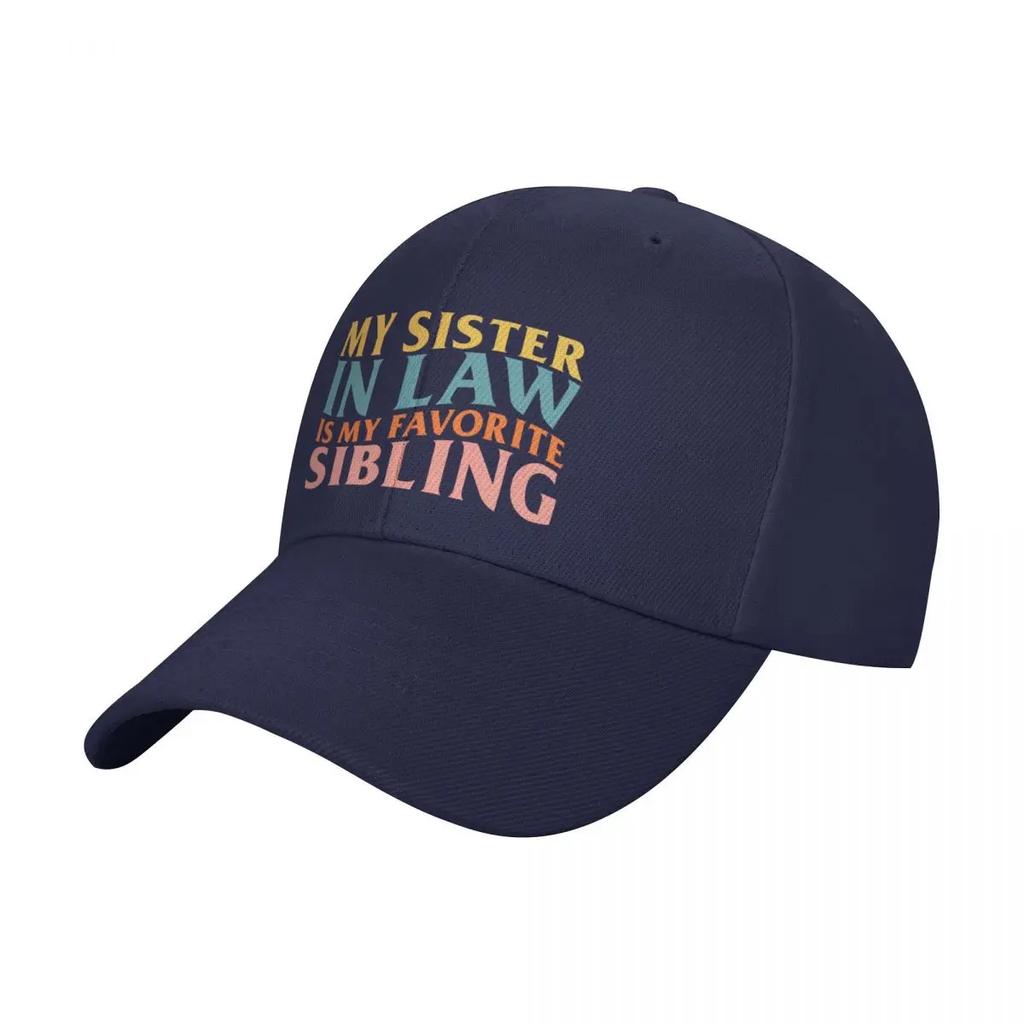 My Sister In Law Is My Favorite Sibling Baseball Cap funny hat foam party Hat hats for men New Hat Women Caps Mens