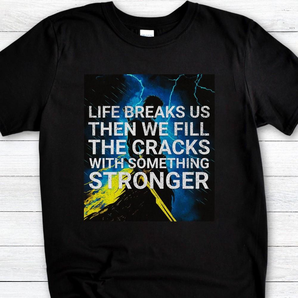 

26 Life Breaks Us, Then We Fill the Cracks with Something Stronger - Brandon Sa Unisex T-Shirt XXXXL