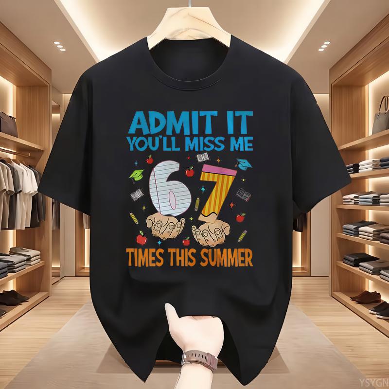 Admit It You'll Miss Me 6 7 Times This Summer T Shirt 67 Meme Last Day of School Tshirt Teacher Life Tees Short Sleeve Tops