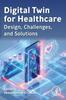 Kniha Digital Twin for Healthcare : Design, Challenges, and Solutions
