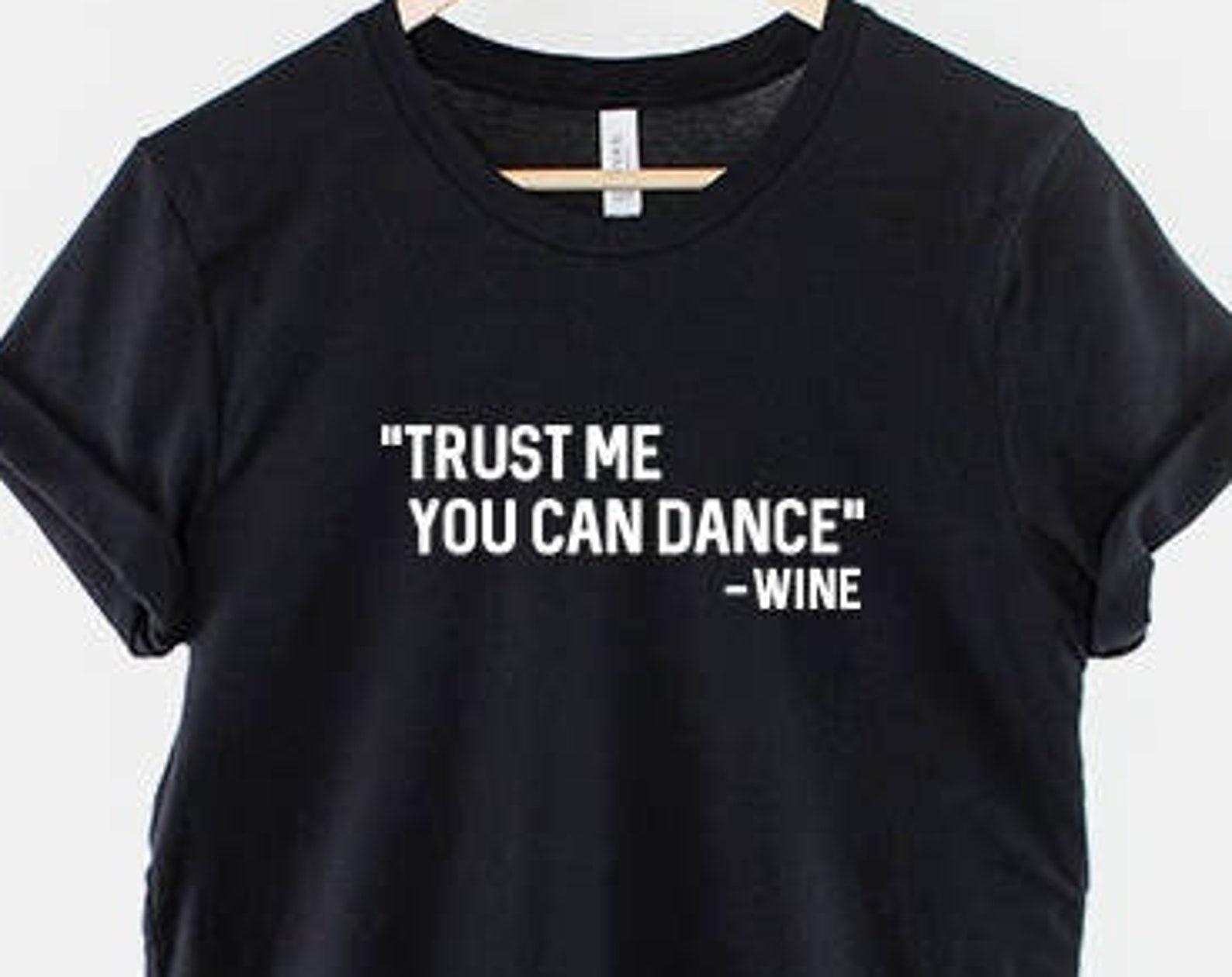 Trust Me You Can Dance Wine T-Shirt: Playful Hen Party Tee (Ring Spun Cotton) L