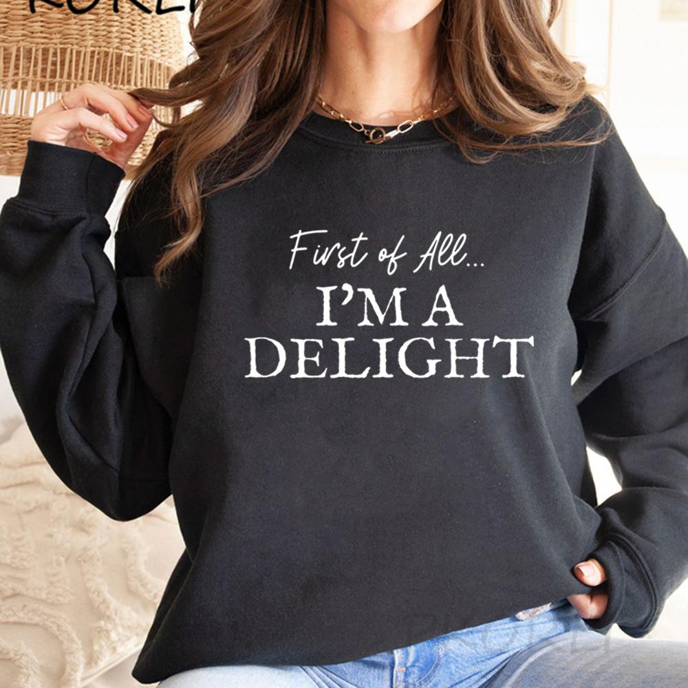 First of All I'm A Delight Sweatshirt Funny Women's Sweathirt Sarcastic Sweater Long Sleeve Hoodie Crewneck Pullovers Top