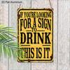 2D Flat 1pc Vintage Aluminum Sign "If You're Looking for A Sign To Drink This Is It" Funny Bar Humor Wall Decor Plaque for Home Bar Man Cave Kitchen