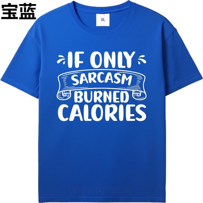 Casual Tee Solid Color Man Summer T Shirt Casual If Only Sarcasm Burned Calories Cool For Men Tees Essential Tee Classic Tshirt