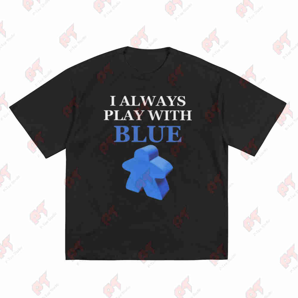 Board Game I Always Play With Blue Meeple Short Sleeve Tee 100% Cotton T-Shirt