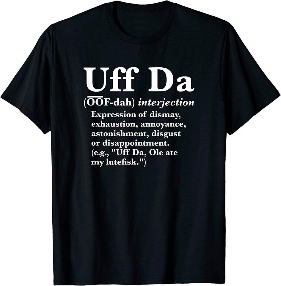 NEW Uff Da Definition T-Shirt Unisex T-Shirt XL