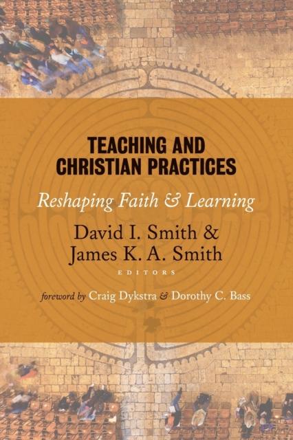 The Teaching and Christian Practices : Reshaping Faith and Learning Book