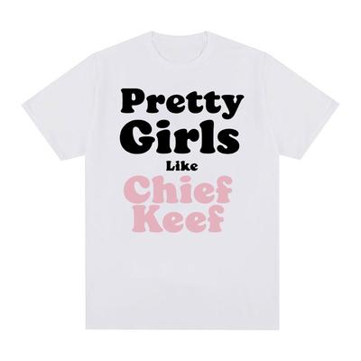 Pretty Girls Like Chief Keef Print T-shirts Men Women Aesthetic Fashion Rap T Shirts Unisex Hip Hop Oversized Streetwear T Shirt