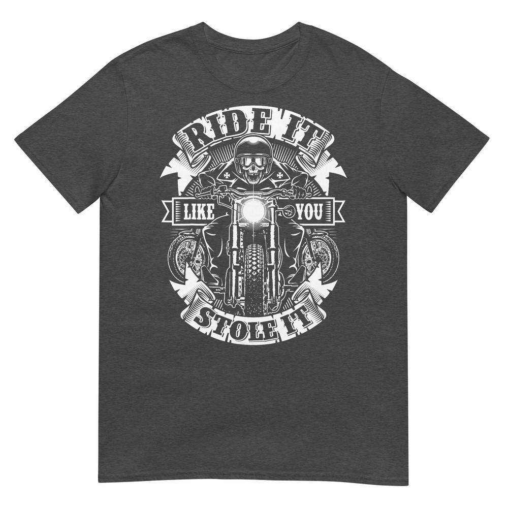 Biker Ride Like You Stole Skull Motorcycle Funny Unisex Unisex Tshirt