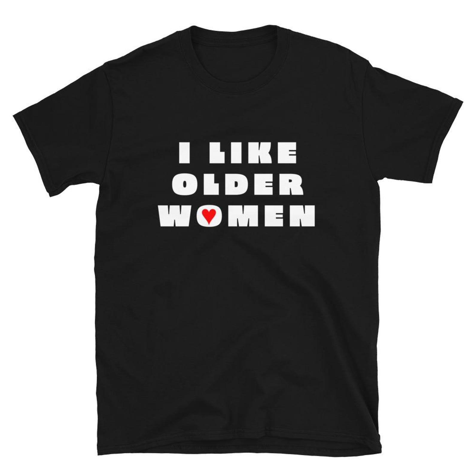 I Like Older Women T Shirt L