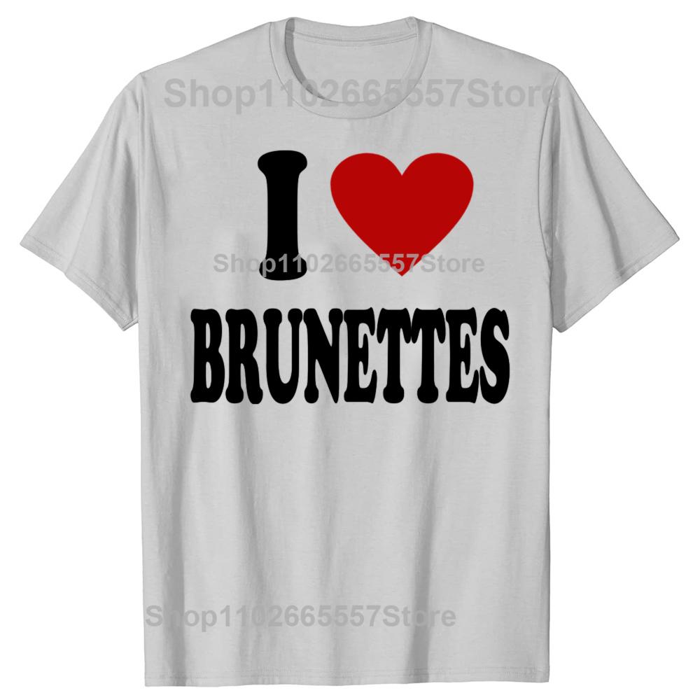 I Heart Love Brunettes Attractive Hair Color Preference T-Shirt Funny Quote Graphic Letter Tee Top Boyfriends BF Gifts