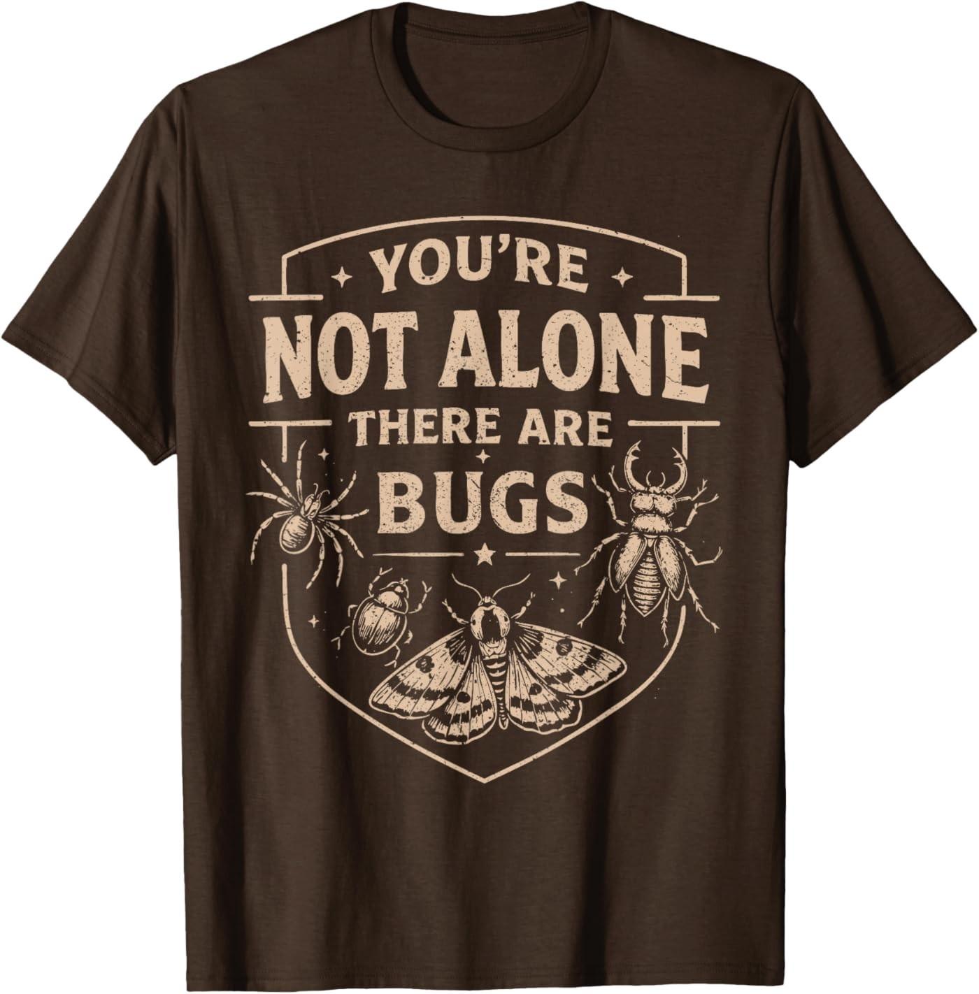 You re Not Alone There are Bugs Funny Bug Lover T-Shirt S разноцветный