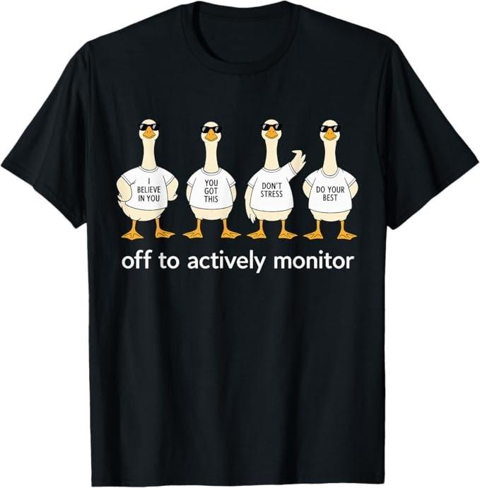 Test Day Off to Actively Monitor Teacher State Testing Goose T-Shirt S