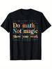 Funny Math Teacher Student TShirt Do Math Not Magic Graphic Tee with Equations Stretch Cotton Shirt for Classroom Men Clothing