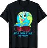 Do I Look Flat To You Earth Day Mother Day T-Shirt
