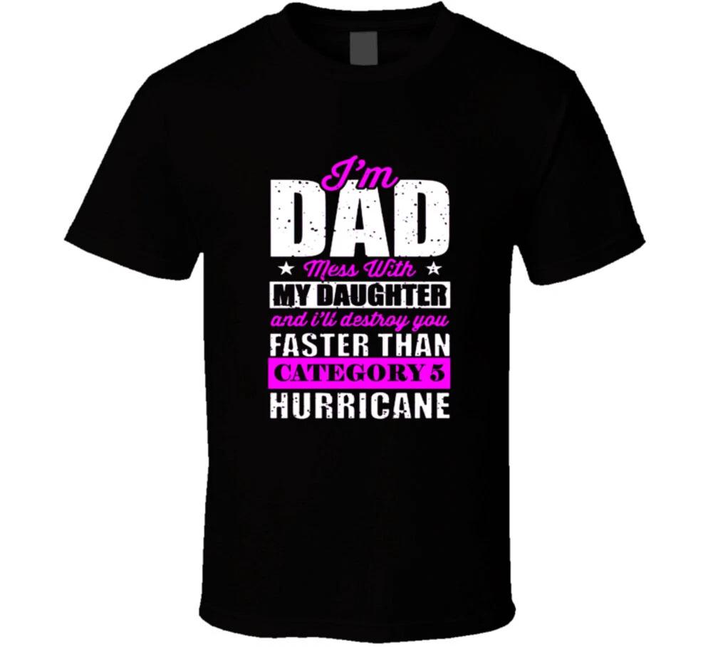 I m Dad Mess With My Daughter Funny Fathers Day Gift T Shirt S