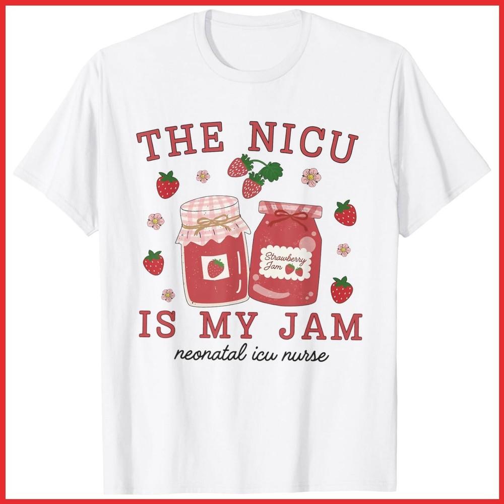 The NICU Is My Jam Neonatal Intensive Care Unit Strawberry White Cotton T-Shirt Unisex T-Shirt L