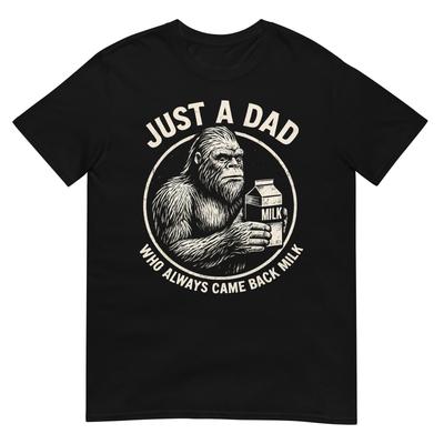 Bigfoot Papa Just A Dad Who Always Came Back With The Milk Tshirt