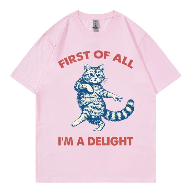 First Of All Im A Delight Funny Cat Meme Tshirts Unisex Unisex Casual Fashion Oversized Tshirt Summer Cotton Short Sleeve T Shirt