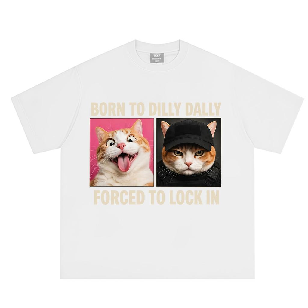 Born To Dilly Dally Forced To Lock in Funny Meme Meme TShirts Unisexs Unisex Fashion TShirt Oversized Cotton Summer Loose Tshirt