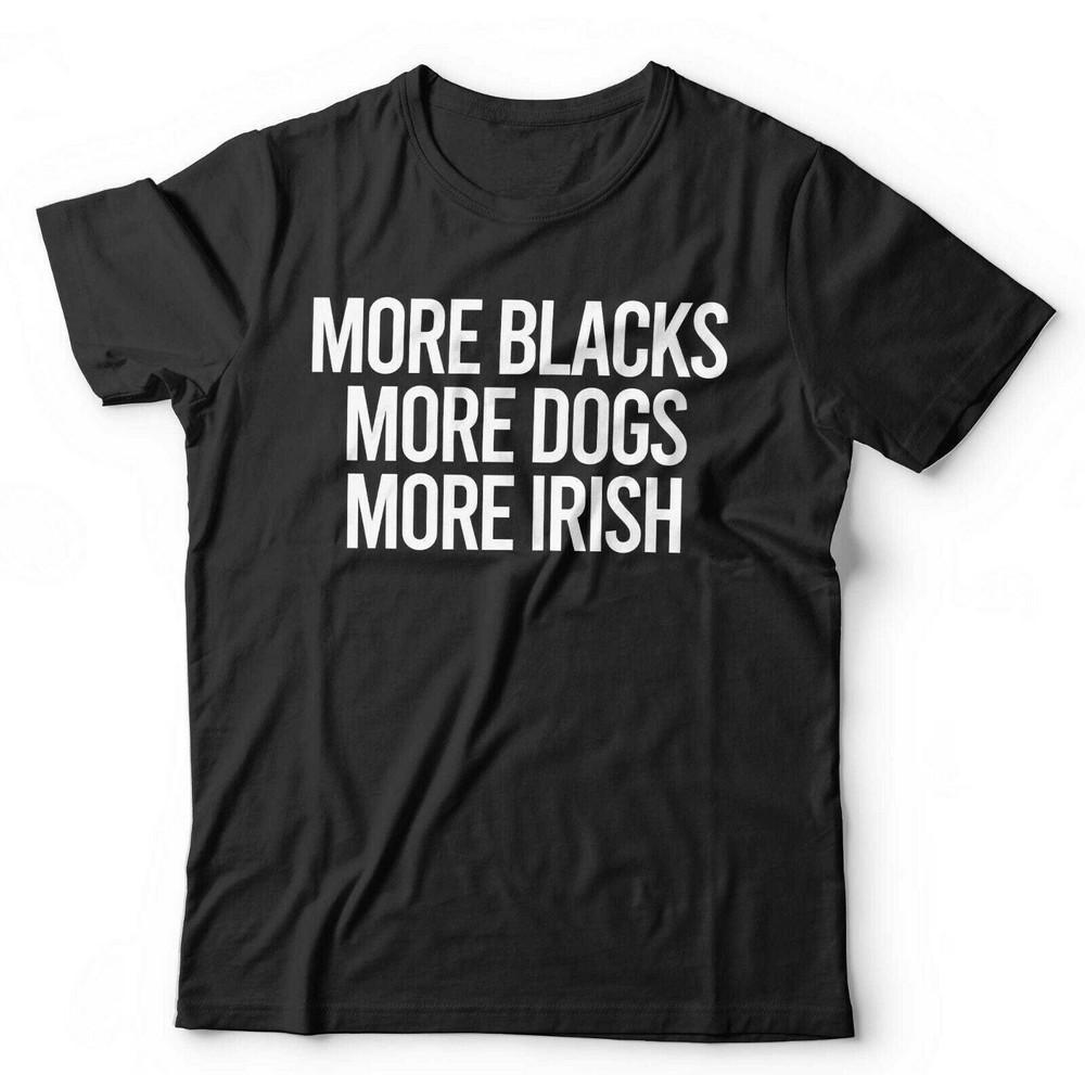 

More Blacks, More Dogs, More Irish Tshirt Unisex and Kids - Anti Fascist Socialism L