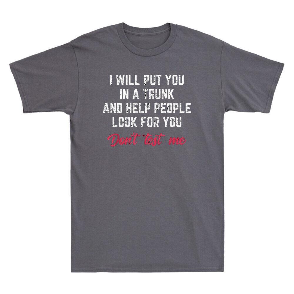 I Will Put You In A Trunk And Help People Look For You Don t Test Me T-Shirt Unisex T-Shirt L