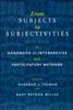 The From Subjects To Subjectivities : A Handbook of Interpretive and Participatory Methods Book