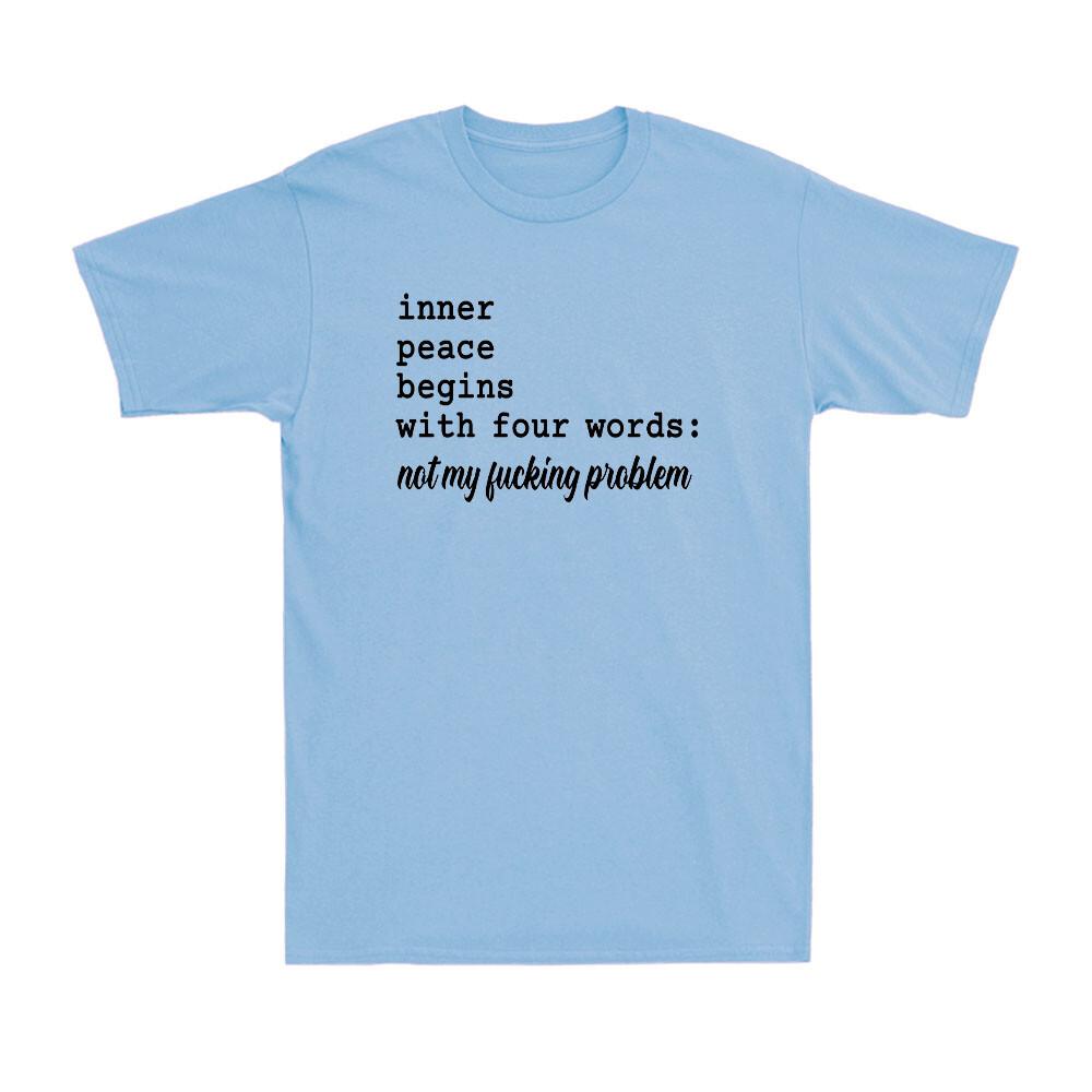 Inner Peace Begins With Four Words Not My Fvcking Problem Quote Men s T-Shirt L