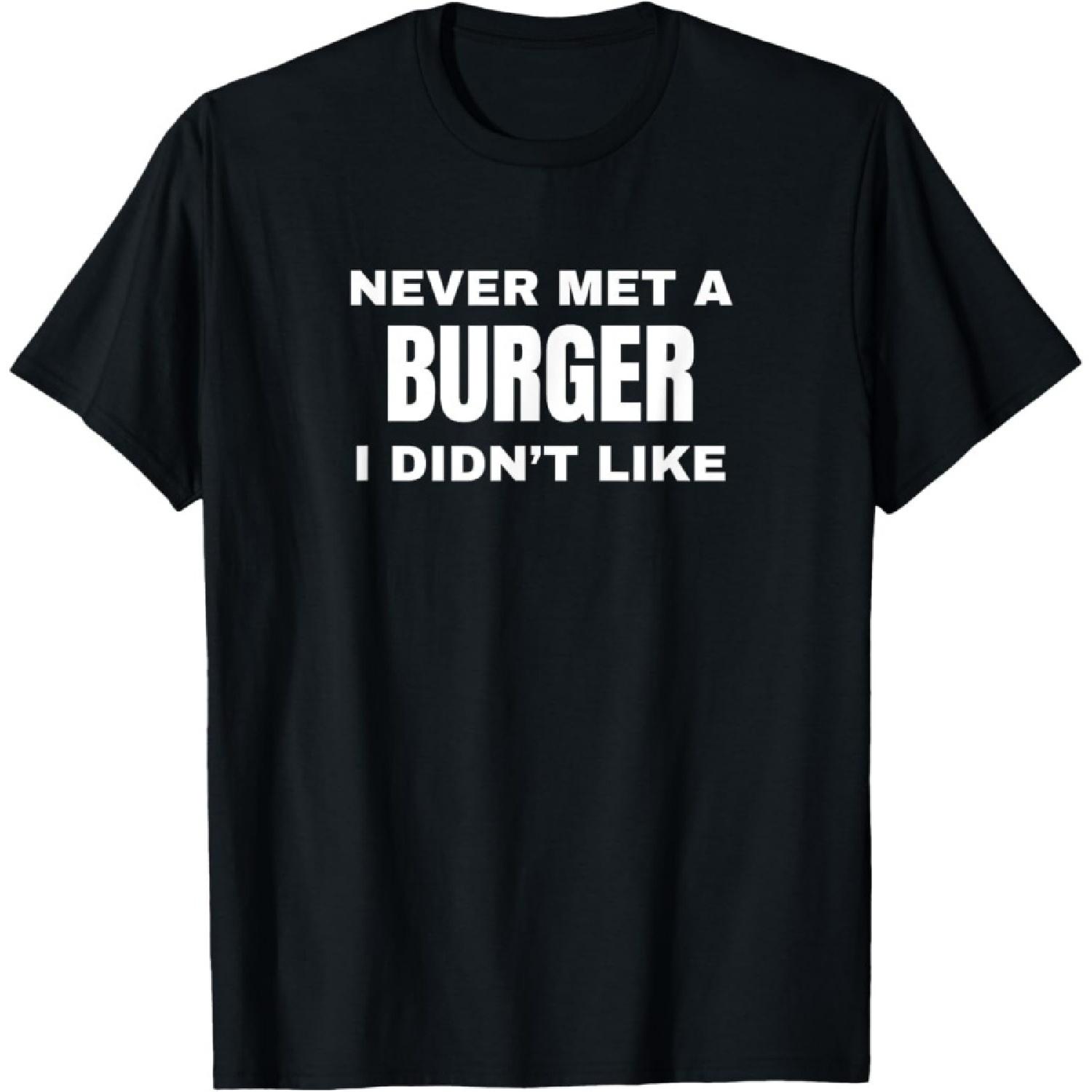 Never Met A Burger Funny Humor Food Text Joke Hamburger T-Shirt XXXXXL