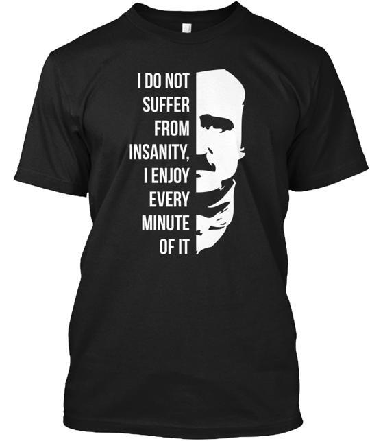 Insane Edgar Allan Poe Quote T-Shirt Made in the USA Size S to 5XL Unisex T-Shirt XXL