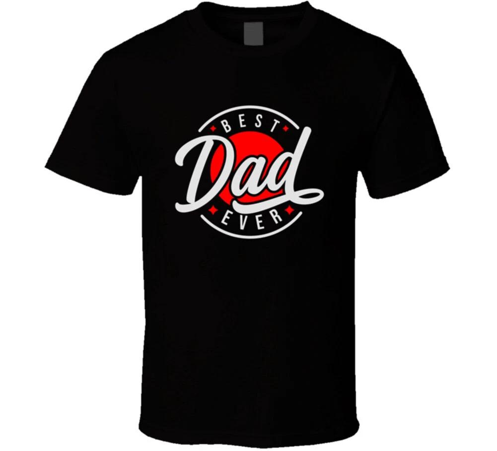 Best Dad Ever Fathers Day Dad Daddy Son Daughter Gift T Shirt XL