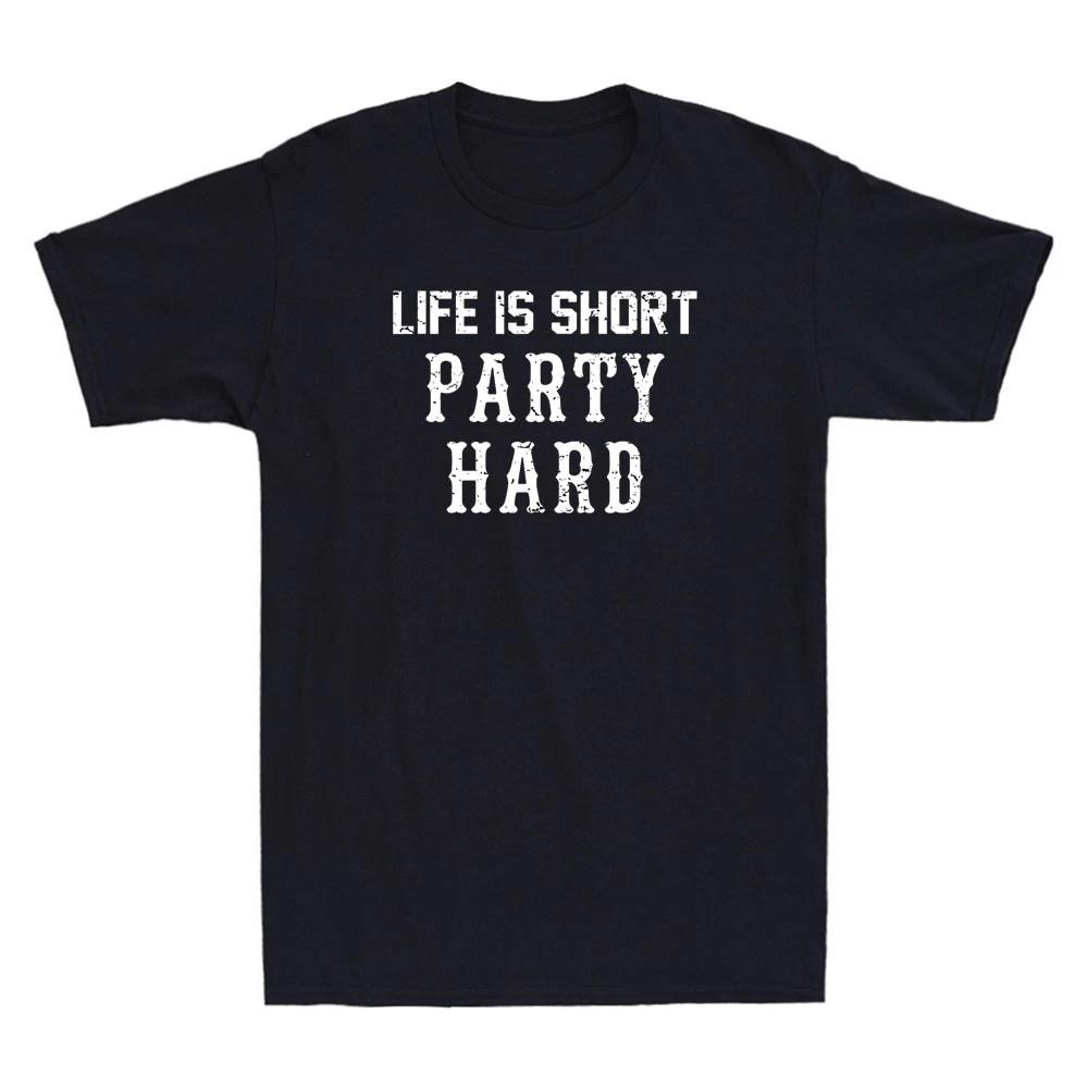 Life Is Short Party Hard Funny Sarcastic Quote Retro Men s Short Sleeve T-Shirt XXXL
