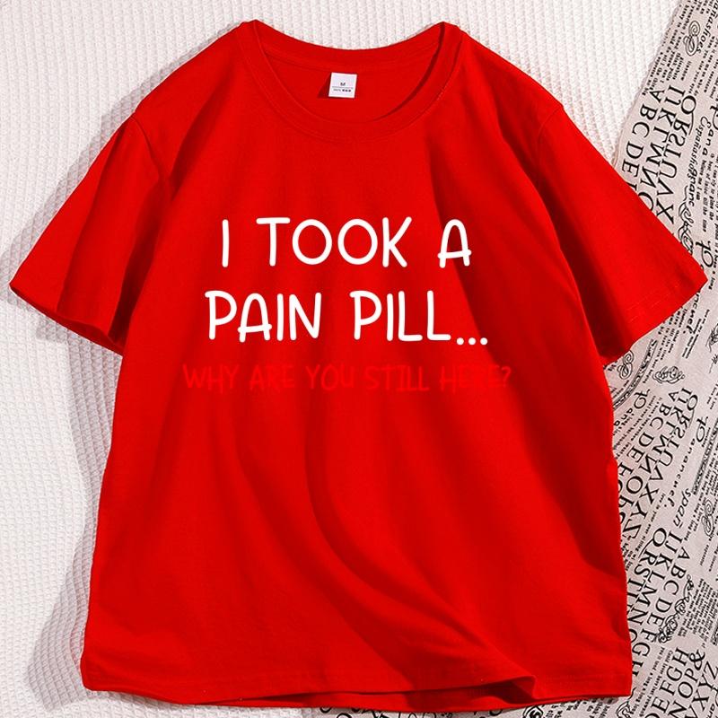 Funny Sarcastic TShirt I Took A Pain Pill Humor Tee Men Women Cotton Short Sleeve Tops Summer Printed Loose Casual Tees S