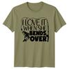 I Love It When She Bends Over Fishing Hobbies Unisexs TShirt