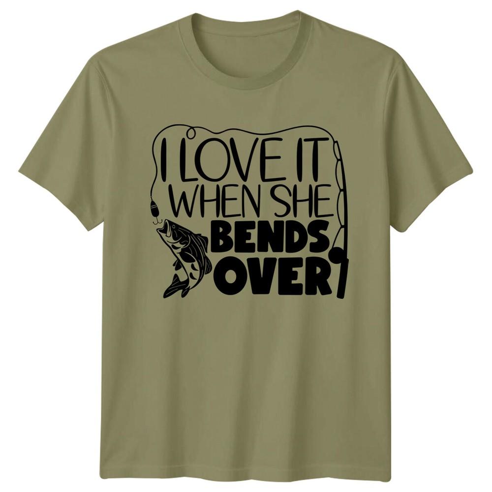 I Love It When She Bends Over Fishing Hobbies Unisexs TShirt