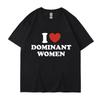 I Love Dominant Women Graphic Print T Shirt Funny Casual Summer Personality Short Sleeve Fashion Cotton T Shirts Streetwear