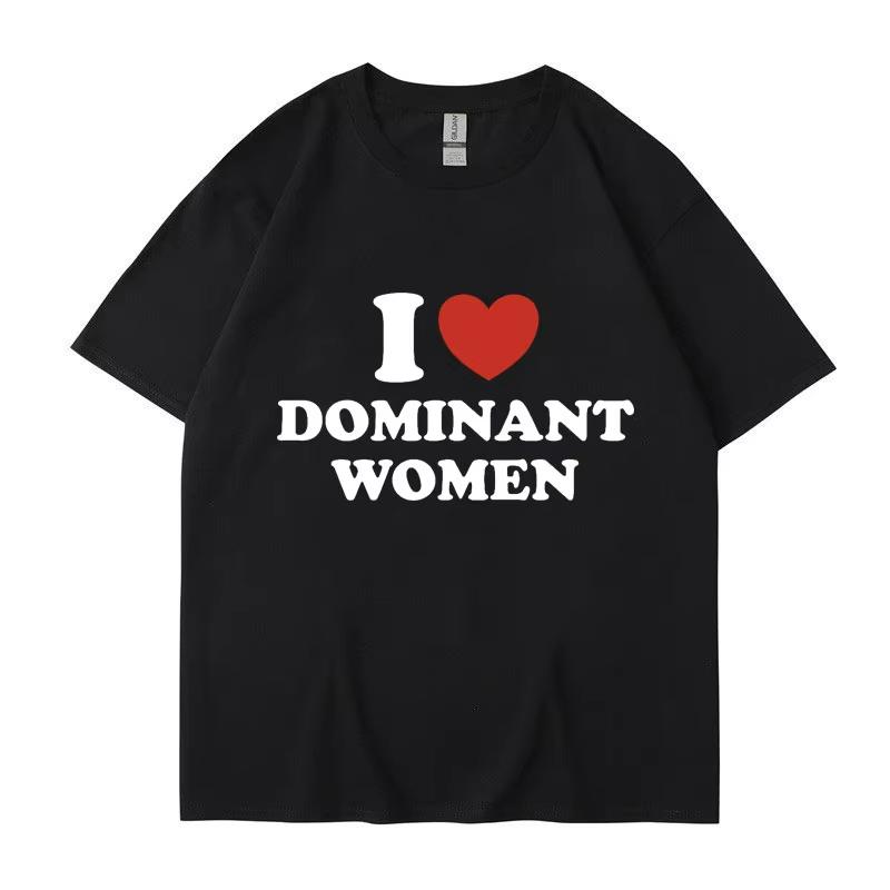 

I Love Dominant Women Graphic Print T Shirt Funny Casual Summer Personality Short Sleeve Fashion Cotton T Shirts Streetwear S