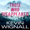 Those Who Disappeared by Kevin Wignall Paperback Book 9781542023474