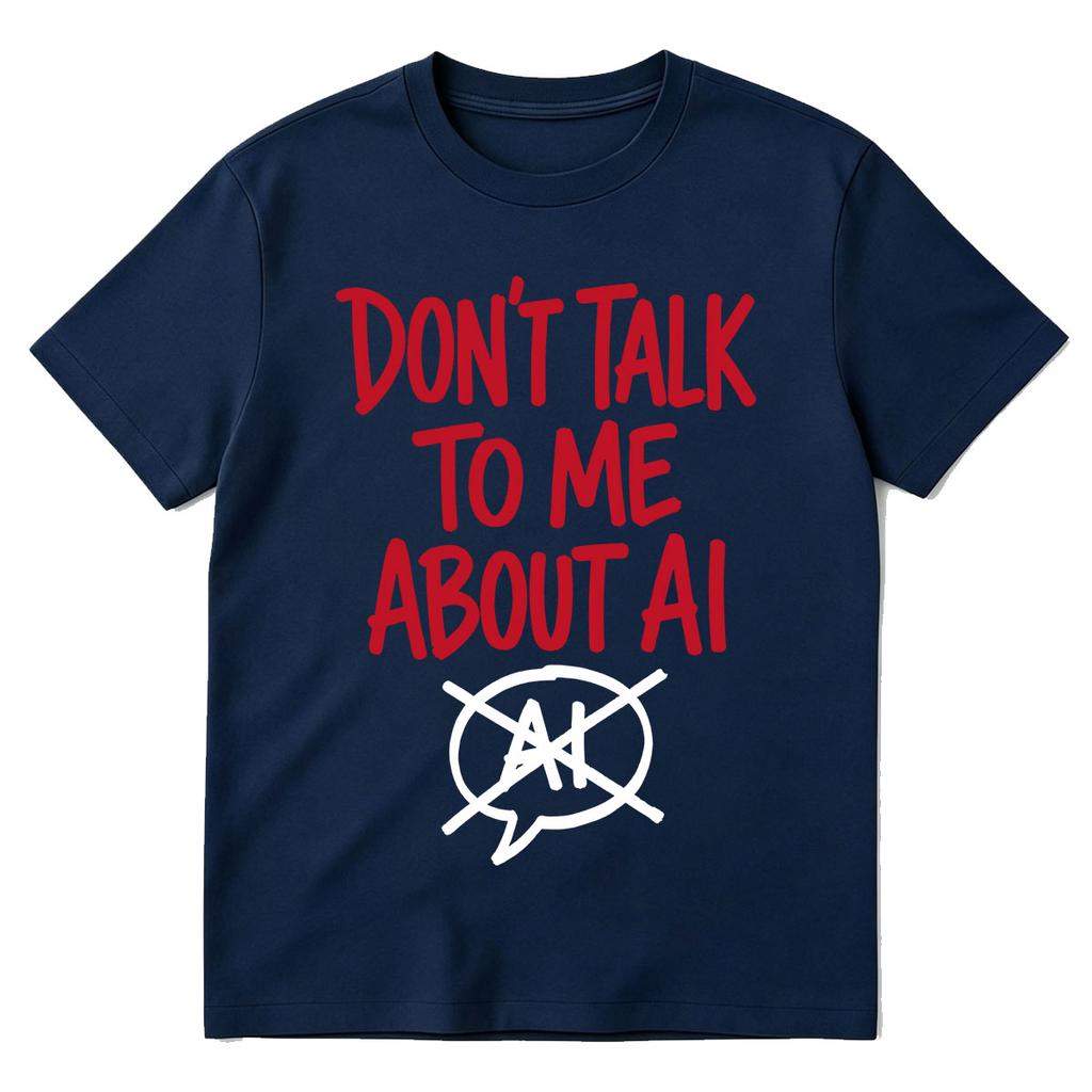Dont Talk To Me About Ai Funny Meme Graphic Tshirt Unisexs Unisex Fashion Short Sleeves Cotton Oversized T Shirts Tops Streetwear