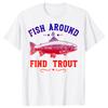Fish Around and Find Trout Fishing Tshirts Men Womens Fashion Print Tshirt Loose Oversized Streetwear Hip Hop Unisex T Shirt