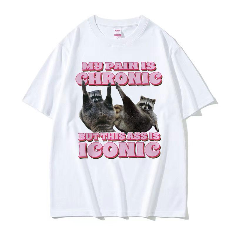 My Pain Is Chronic But This Ass Is Iconic Tee Shirt Funny Raccoon Meme T Shirt Mens Womens Vintage Kawaii Couples Tshirt Tops