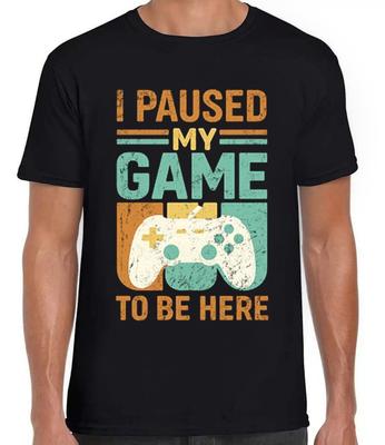I Paused My Game To Be Here Game Online Gaming Funny Gift Tee Black T Shirt 434
